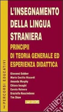 L'insegnamento della lingua straniera: principii di teoria generale ed esperienza didattica. Atti del Seminario di studi (15 aprile 2000) libro