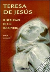 Teresa de Jesús. Il realismo di un incontro libro di Sangalli Antonio; Tellarini Carlo