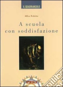 A scuola con soddisfazione libro di Foletto Alfeo