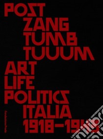 Post zang tumb tuum. Art life politics Italia 1918-1943. Catalogo della mostra (Milano, 18 febbraio-25 giugno 2018). Ediz. inglese e italiana libro di Celant G. (cur.)