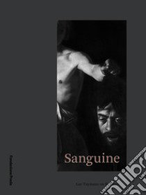 Sanguine. Luc Tuymans on Baroque. Catalogo della mostra (Milano, 18 ottobre 2018-25 febbraio 2019). Ediz. italiana e inglese libro di Tuymans L. (cur.); Costa C. (cur.)