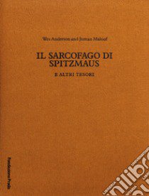 Il sarcofago di Spitzmaus e altri tesori. Ediz. illustrata libro di Anderson W. (cur.); Malouf J. (cur.)