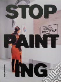 Stop Painting. Ediz. italiana e inglese libro di Fischli P. (cur.)