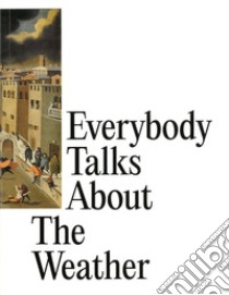 Everybody talks about the weather. Ediz. italiana e inglese libro di Roelstraete D. (cur.)