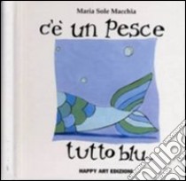 C'è un pesce tutto blu libro di Macchia Maria Sole