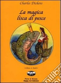 La magica lisca di pesce libro di Dickens Charles