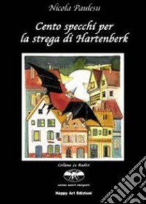 Cento specchi per la strega di Hartenberk libro di Paulesu Nicola; Lo Cascio M. Cristina