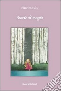 Storie di magia libro di Boi Patrizia; Lo Cascio M. Cristina