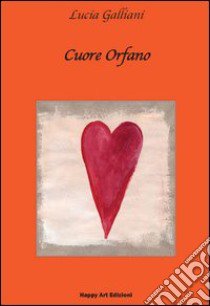 Cuore orfano libro di Galliani Lucia