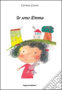 Io sono Emma. Ediz. illustrata libro di Cenere Carmen