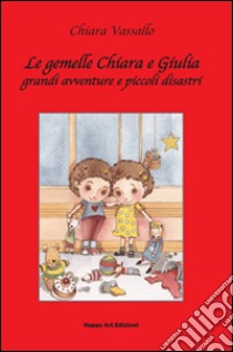 Le gemelle Chiara e Giulia libro di Vassallo Chiara