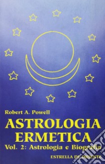 Astrologia ermetica. Vol. 2: Astrologia e biografia libro di Powell Robert A.