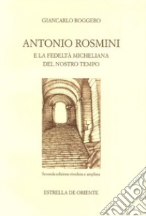 Antonio Rosmini e la fedeltà micheliana del nostro tempo libro di Roggero Giancarlo