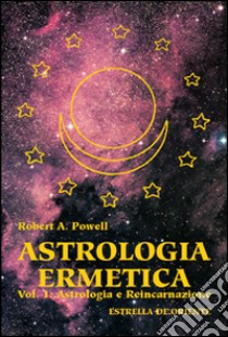 Astrologia ermetica. Vol. 1: Astrologia e reincarnazione libro di Powell Robert A.