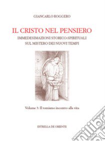 Il Cristo nel pensiero. Immedesimazioni storico-spirituali sul mistero dei nuovi tempi. Vol. 3: Il tomismo incontro alla vita libro di Roggero Giancarlo