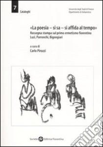 «La poesia, si sa, si affida al tempo». Rassegna stampa sul primo ermetismo fiorentino. Luzi, Parronchi, Bigongiari libro di Pirozzi C. (cur.)