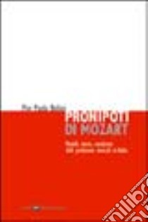 Pronipoti di Mozart. Modelli, teorie, condizioni delle professioni musicali in Italia libro di Bellini Pier Paolo