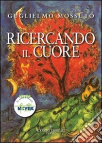 Ricercando il cuore libro di Mossuto Guglielmo; Tassinari G. (cur.)