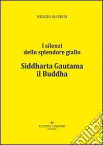 Siddharta Gautama il Buddha. I silenti della splendore giallo libro di Olivieri Nunzio