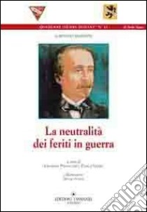 La neutralità dei feriti in guerra libro di Mazzoni Gaetano; Palasciano G. (cur.); Vanni P. (cur.)