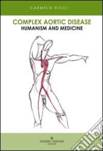 Complex aortic disease. Humanism and medicine libro di Ricci Carmelo