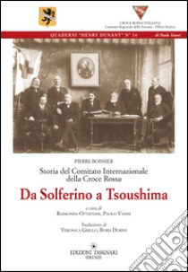 Da Solferino a Tsoushima. Storia del comitato internazionale della Croce Rossa libro di Boissier Pierre; Ottaviani R. (cur.); Vanni P. (cur.)