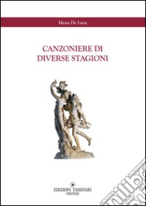 Canzoniere di diverse stagioni libro di De Luca Mena