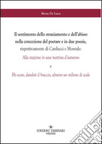 Il sentimento dello straniamento e dell'abisso nella concezione del poetare e in due poesie, rispettivamente di Carducci e Montale libro di De Luca Mena