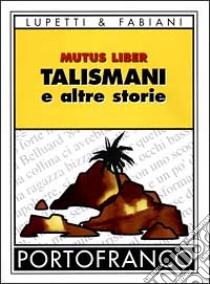 Talismani e altre storie libro di Mutus Liber