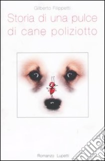 Storia di una pulce di cane poliziotto libro di Filippetti Gilberto