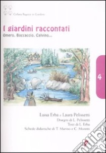 I giardini raccontati. Omero, Boccaccio, Calvino.... Ediz. illustrata libro di Erba Luisa; Pelissetti Laura