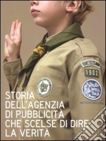 Storia dell'agenzia di pubblicità che scelse di dire la verità libro di Tinelli Emanuela