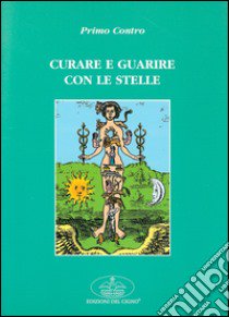 Curare e guarire con le stelle libro di Contro Primo; Belloli D. (cur.)