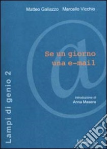 Se un giorno una e-mail libro di Galiazzo Matteo - Vicchio Marcello