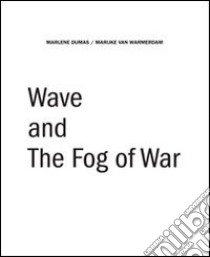 Wave and the fog of war. Ediz. inglese libro di Dumas Marlene; Van Warmerdarm Marijke