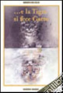 E la tigre si fece gatto libro di De Cillis Mauro