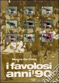 I favolosi anni '90 libro di De Cillis Mauro