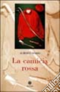 La camicia rossa libro di Mario Alberto