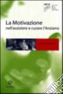 La motivazione nell'assistere e curare l'anziano libro di Gallucci M. (cur.)