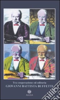 Tra cooperazione ed editoria. Giovanni Battista Buffetti (1855-1925) libro di Bagatin Pier Luigi