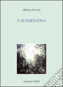 L'alternativa libro di Sevieri Alberto