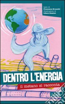 Dentro l'energia: il metano si racconta libro di Brunetti Francesca