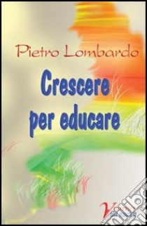 Crescere per educare libro di Lombardo Pietro