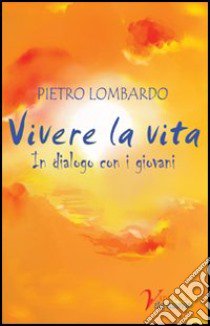 Vivere la vita libro di Lombardo Pietro