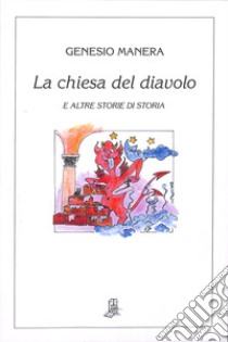 La chiesa del diavolo e altre storie di storia libro di Manera Genesio