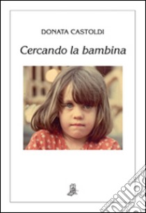 Cercando la bambina libro di Castoldi Donata