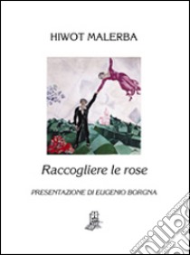 Raccogliere le rose libro di Malerba Hiwot