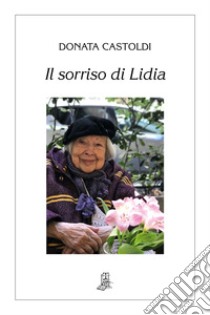 Il sorriso di Lidia libro di Castoldi Donata