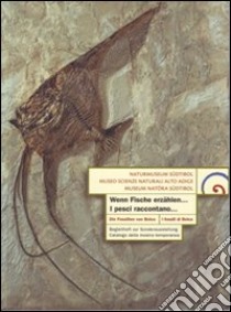 Wenn Fische arzählen... Die Fossilien von Bloca. Begleitheft zur Sonderausstellung-I pesci raccontano... I fossili di Bolca. Catalogo della mostra. Ediz. illustrata libro di Kustatscher Evelyn