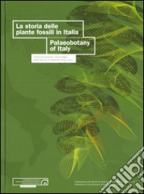 La storia delle piante fossili in Italia. Palaeobotany of Italy. Ediz. bilingue libro di Kustatscher Evelyn; Roghi Guido; Bertini A. (cur.); Miola A. (cur.)